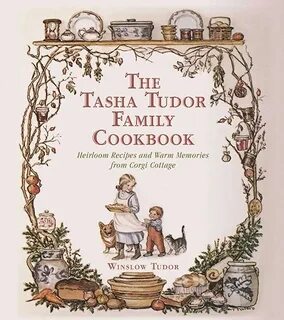 The Tasha Tudor Family Cookbook: Heirloom Recipes and Warm Memories from Co...