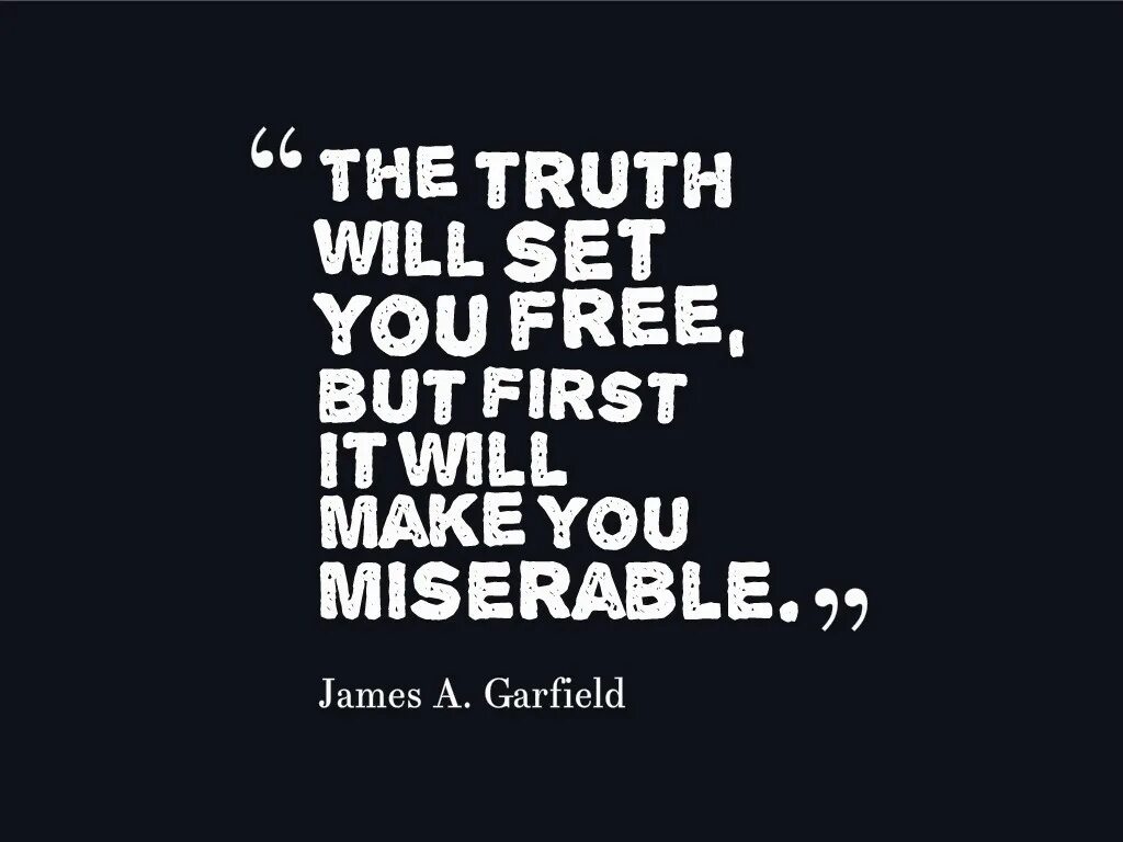Saying the truth. Truth. Truth quotes. And the Truth shall make you free. The Truth will Set you free and you will find.