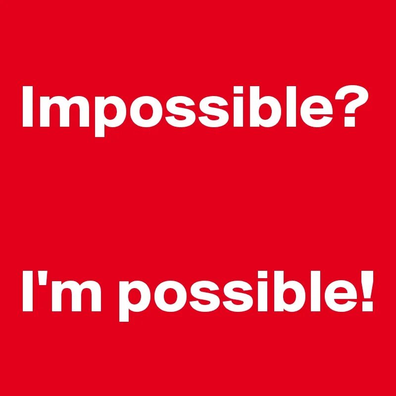 Impossible i'm possible. Картинка Impossible possible. Impossible is possible. Impossible надпись. Impossible possible