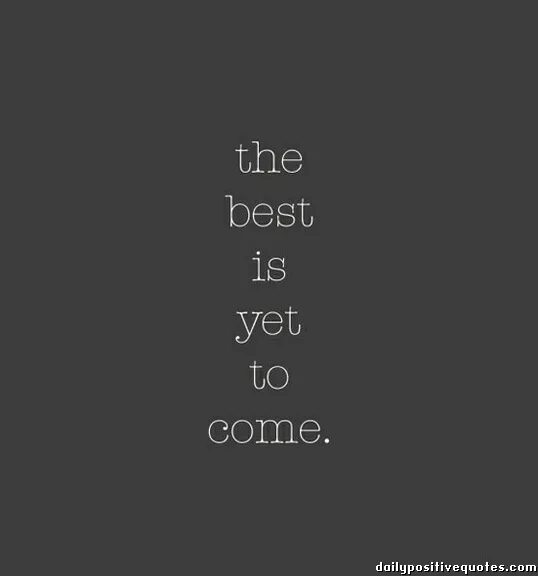 You are well come. The best is yet to come. Yet to come обложка. The best Days are yet to come. Well come.