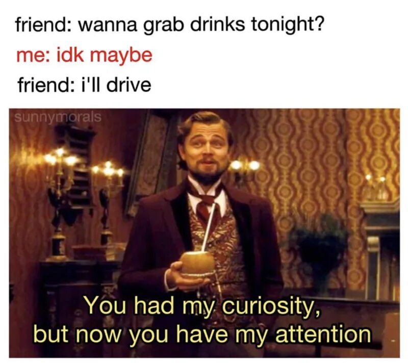 You have my heart. Now you have my attention. You have my is more. По началу мне было любопытно. You have my is more.