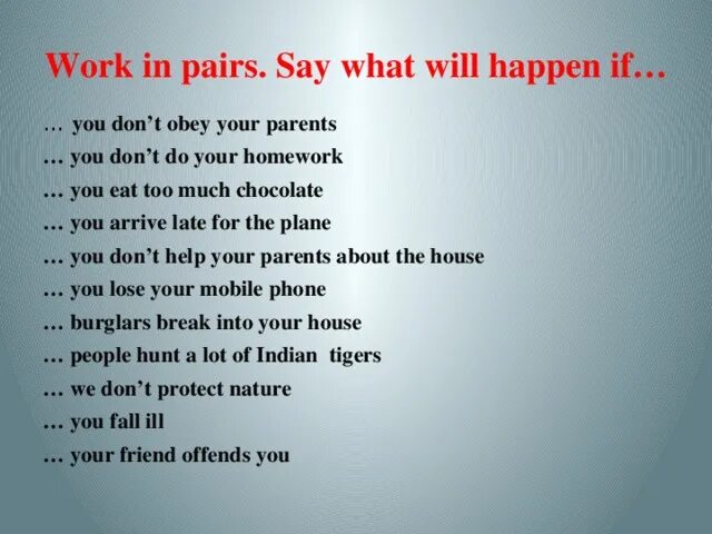 What will happen. Work in pairs. What will happen if. What would you do if. What do you say your friend