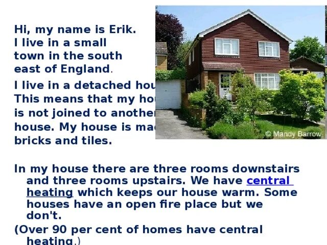 My name is eric. In a small town ответы. текст my house .my name is martin. i live my wife and three children in a detached house with a big garden. hi i am is erik.