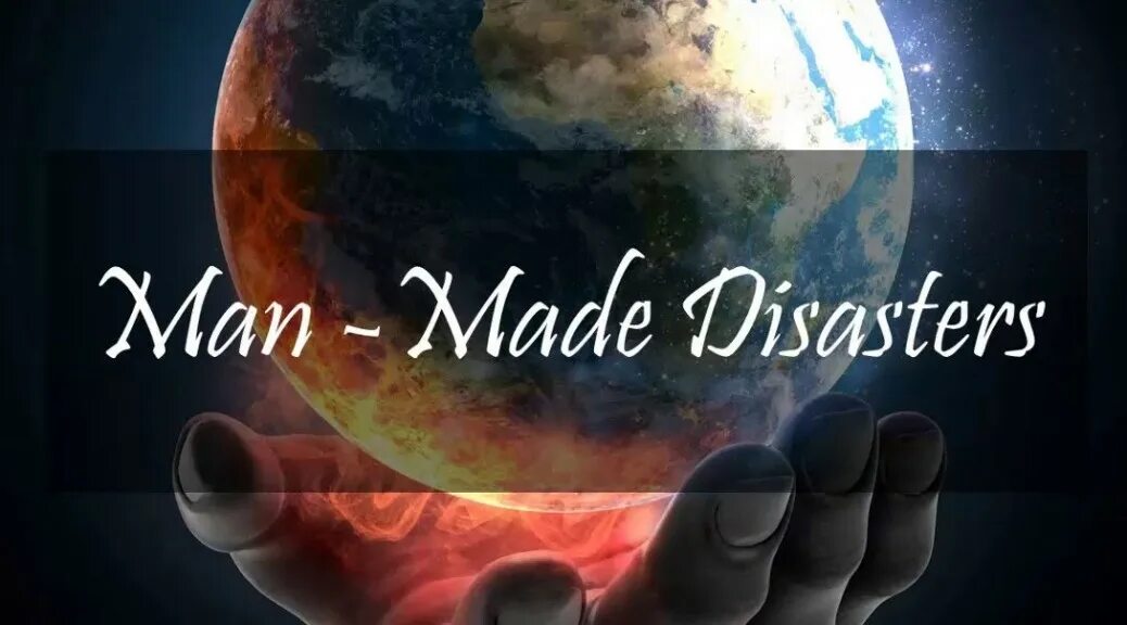 Man made world. Man made Disasters. Man made Disasters примеры. Natural and man-made Disasters. USA man-made Disasters.