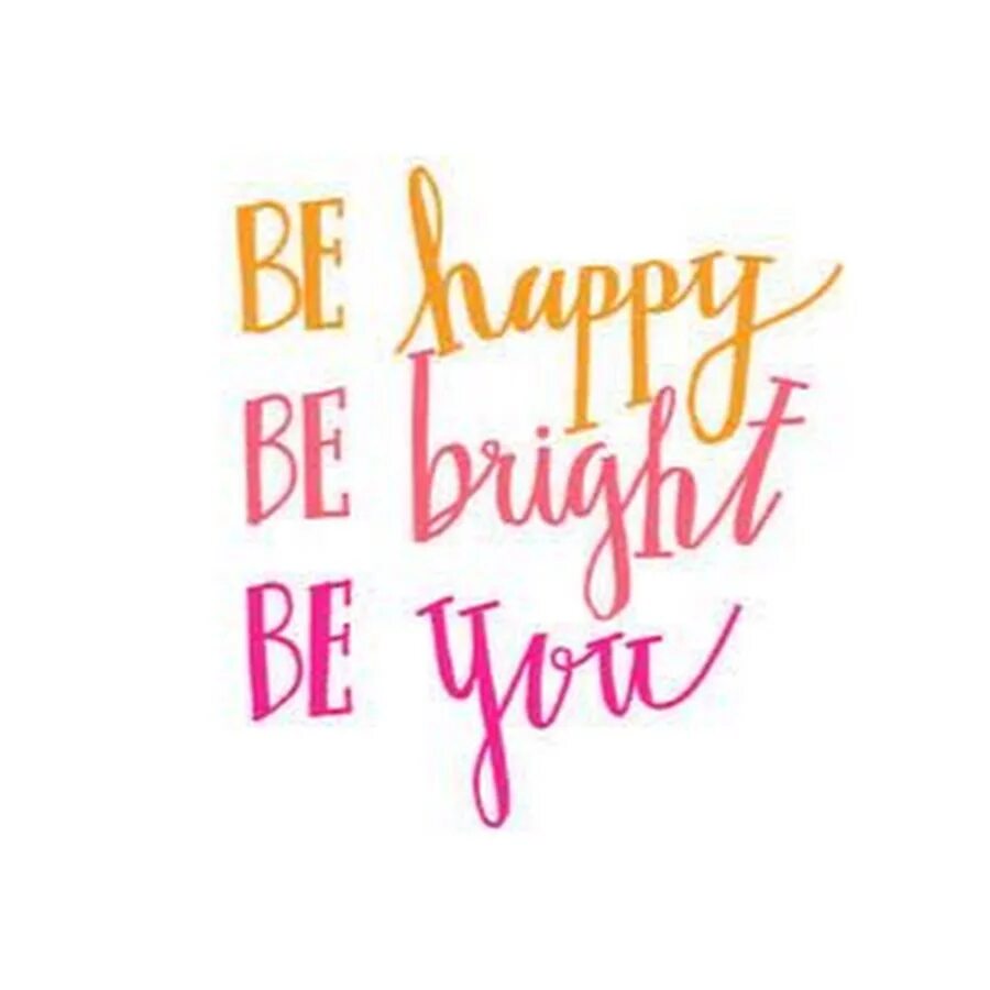 Be Bright. Bright надпись. Be Happy be Bright be. Be Happy be Bright фразы.