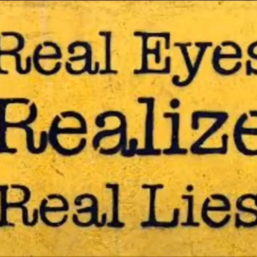 It s too real to real. Real eyes realize real lies. real eyes realize real lies картинки. real eyes realize real lies футболка. real eyes realize real lies граффити.