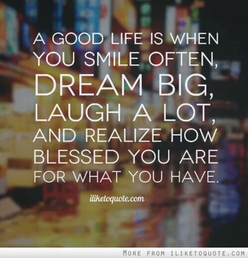 When you are smiling. Smile life is good. перевод take a moment and realized how blessed you are.. dream often. dream big, dream often стих с переводом.