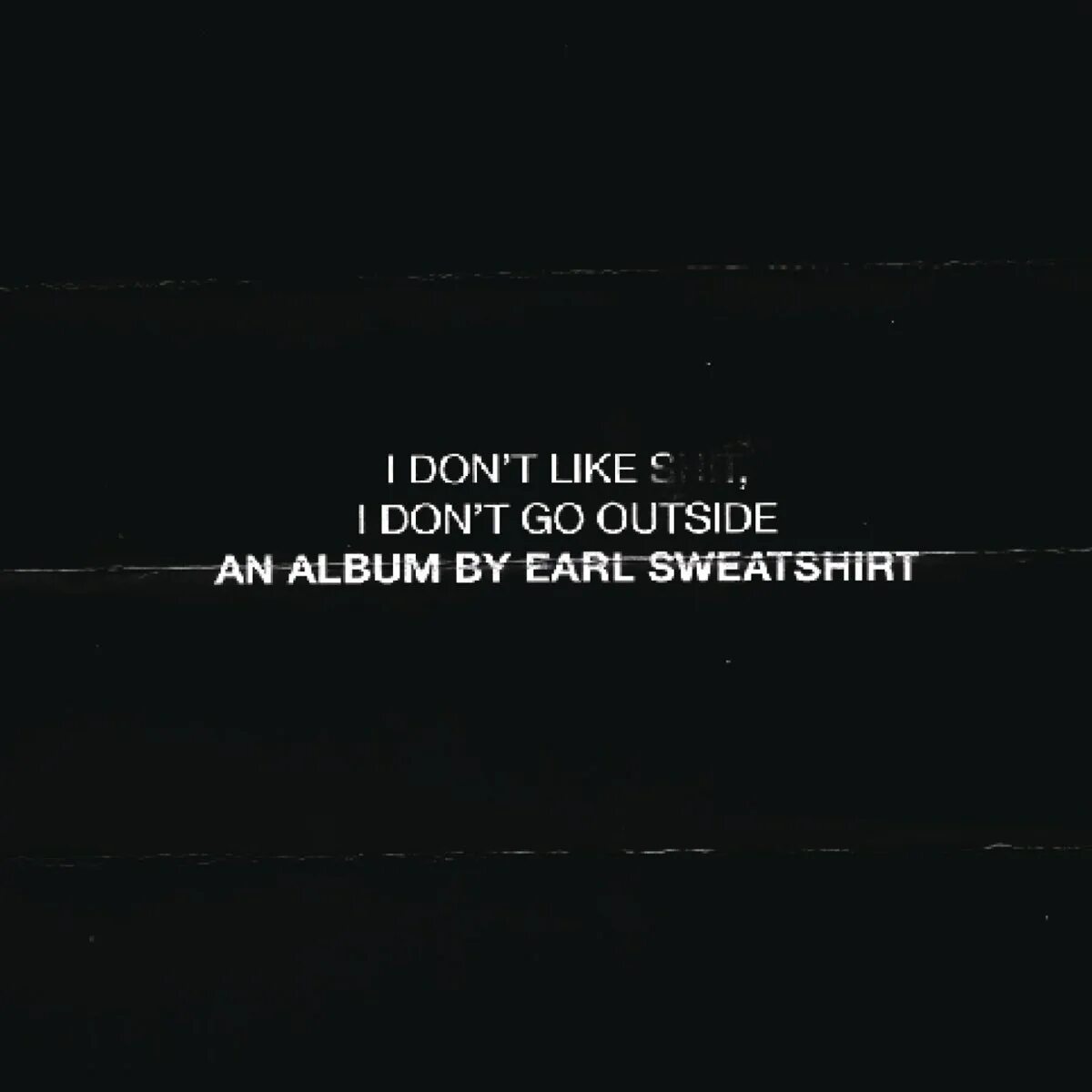 I don't like shit, i don't go outside: an album by Earl Sweatshirt. Earl Sweatshirt album. I dont like shit i dont go outside. Earl Sweatshirt album Cover. I don t like it when