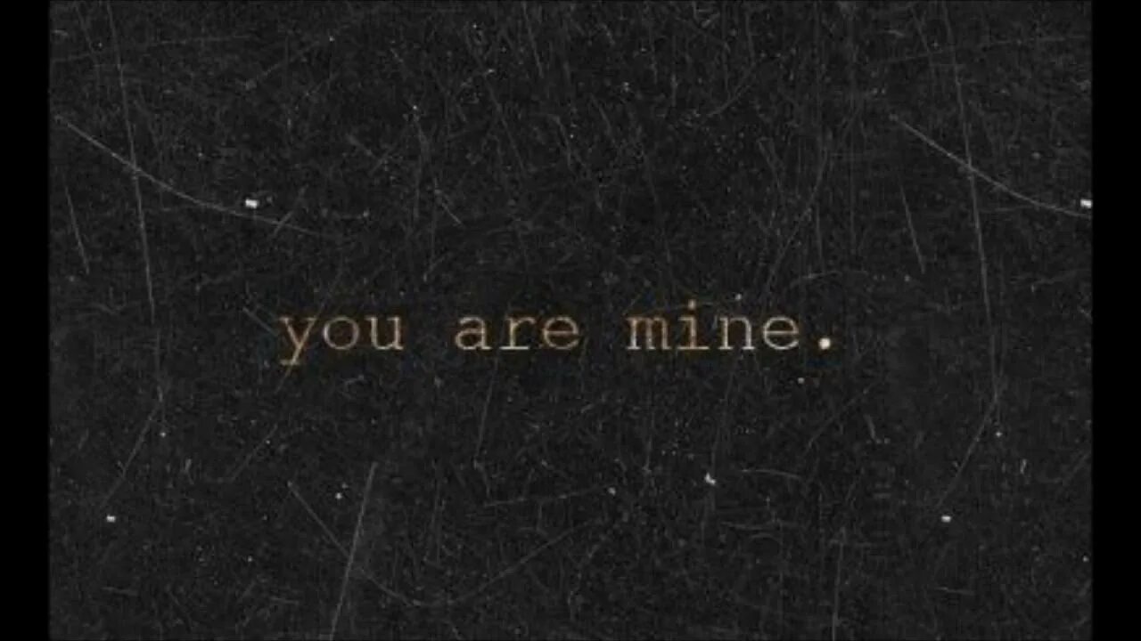 Текст песни you re mine. You are mine. You are only mine. Обои с надписью you're mine. Ares mine.