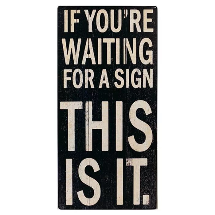 If you are waiting for a sign. If your waiting for a sign this is it Постер. If you wait sign this it. If you were looking for a sign.