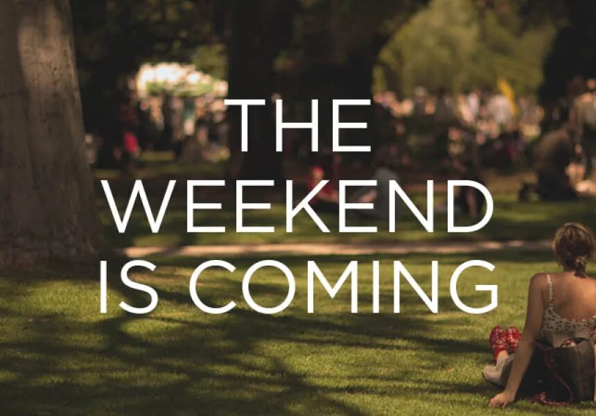 ТНЕ уикенд. Weekend coming. Weekend coming картинка. Уикенд офлайн. Coming this weekend