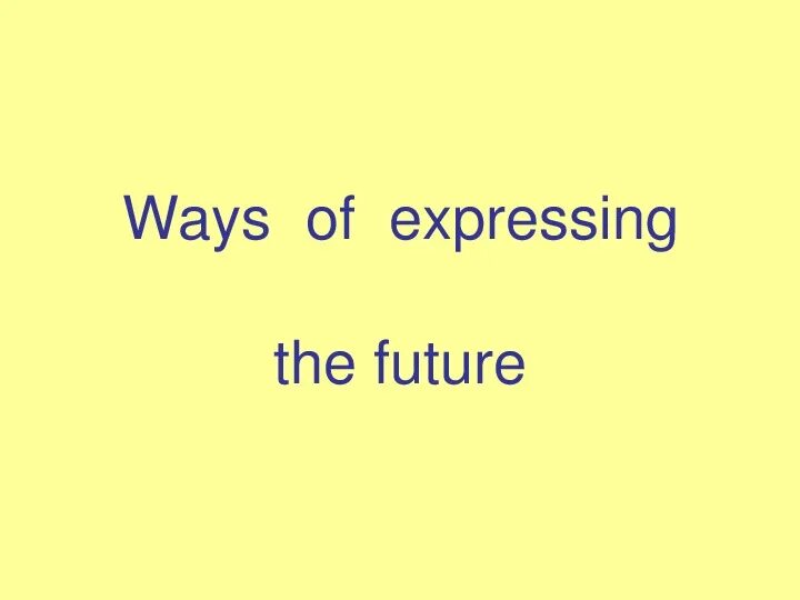 Future expressions. Ways of expressing Future. Ways of expressing Future Actions таблица. Ways to Express Future. Ways of expressing Future правило.