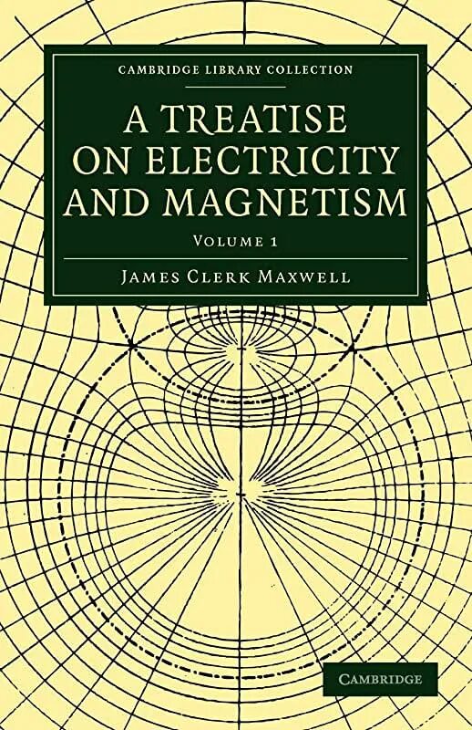 Максвелл трактат. A treatise on electricity and magnetism&quot;,. максвел электричество и магнетизм. трактат об электричестве и магнетизме.
