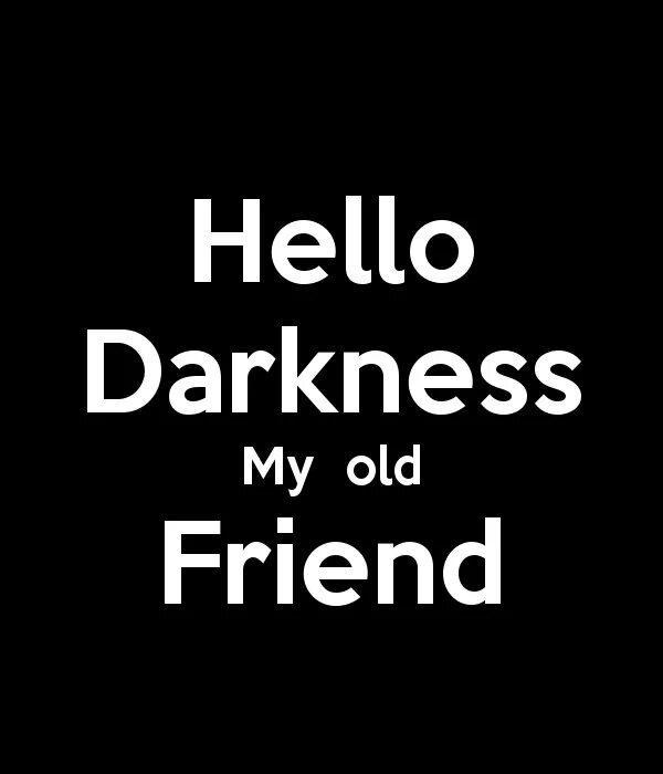 Hello darkness my old friend. Хеллоу даркнесс май олд френд. Hello darkness my old friend. Hello darkness. Hello darkness my old friend мем.