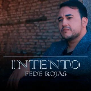 Intento - Single by Fede Rojas.