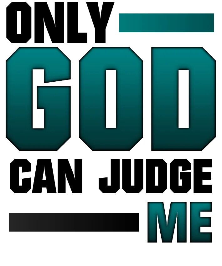 You can judge about. Only god can judge me. only god can judge me надпись. only god can judge me перевод. only god can judge me эскиз.