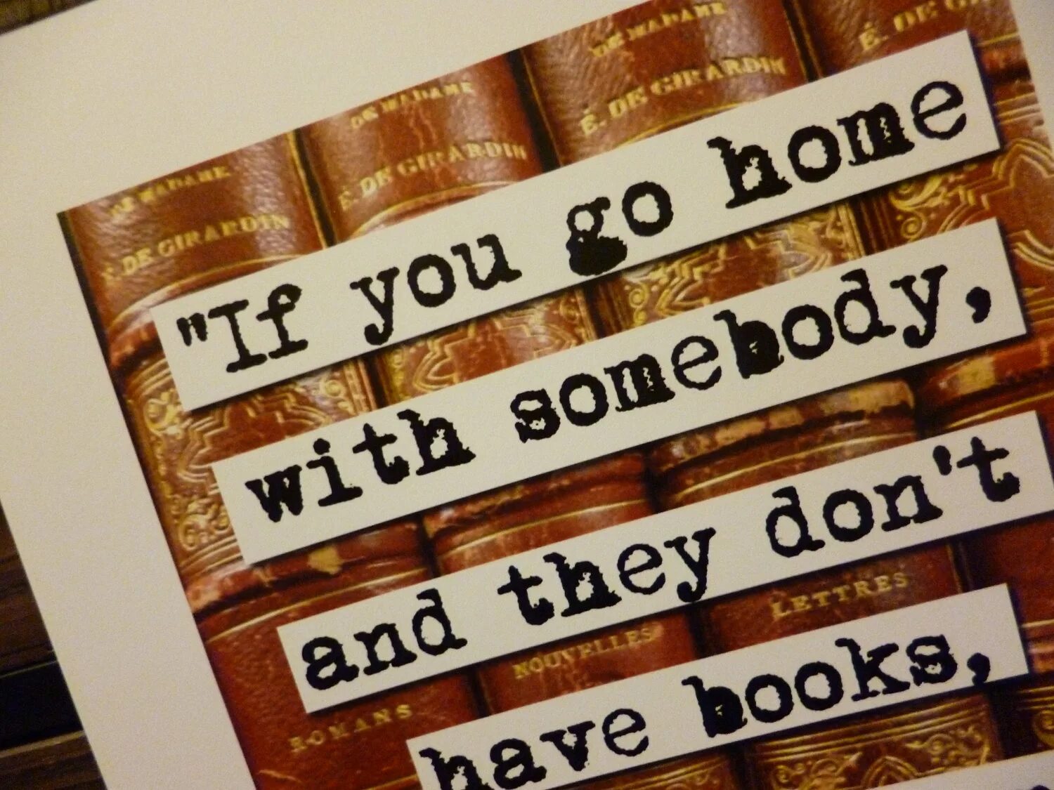 You go Home. If you go Home to someone and he doesn't have books. If you go. Em meaning. Have all books been read