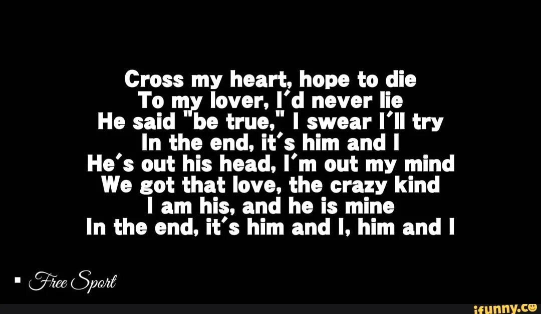 I hope he will. Him and i текст. Cross my Heart and hope to die текст. Cross my Heart текст. Cross my Heart and hope to die to my lover текст.