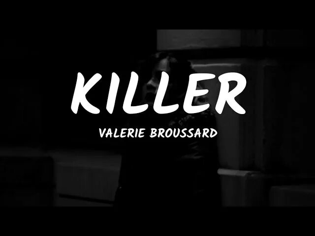 Killers lyrics. Valerie Broussard Killer. Killer текст. Valerie Broussard - Cross my Heart. Valerie Broussard - Paint it Black.