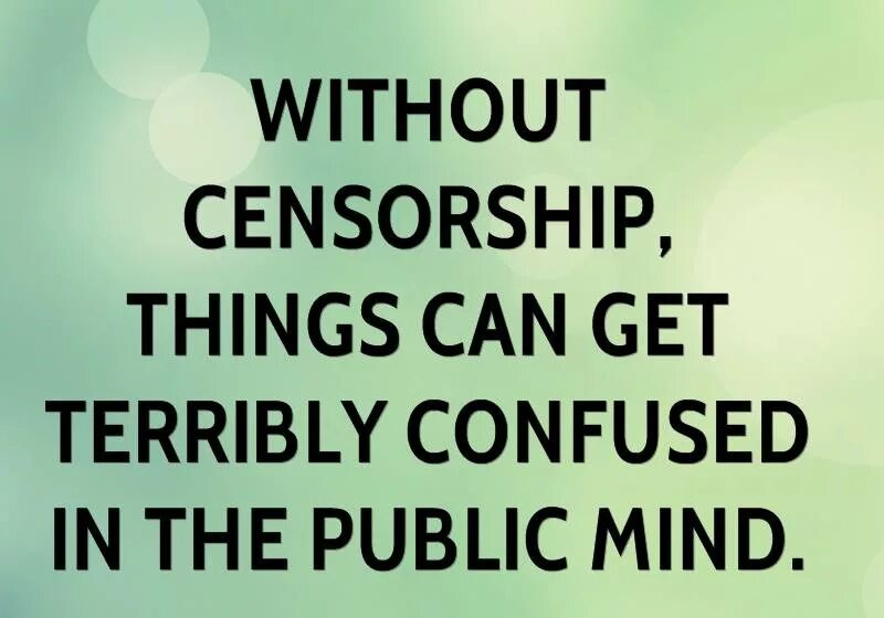 Censorship quotes. Terribly. Tired of censorship. Without censorship