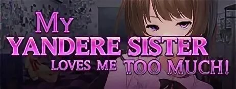 My Yandere sister Loves me too much!.