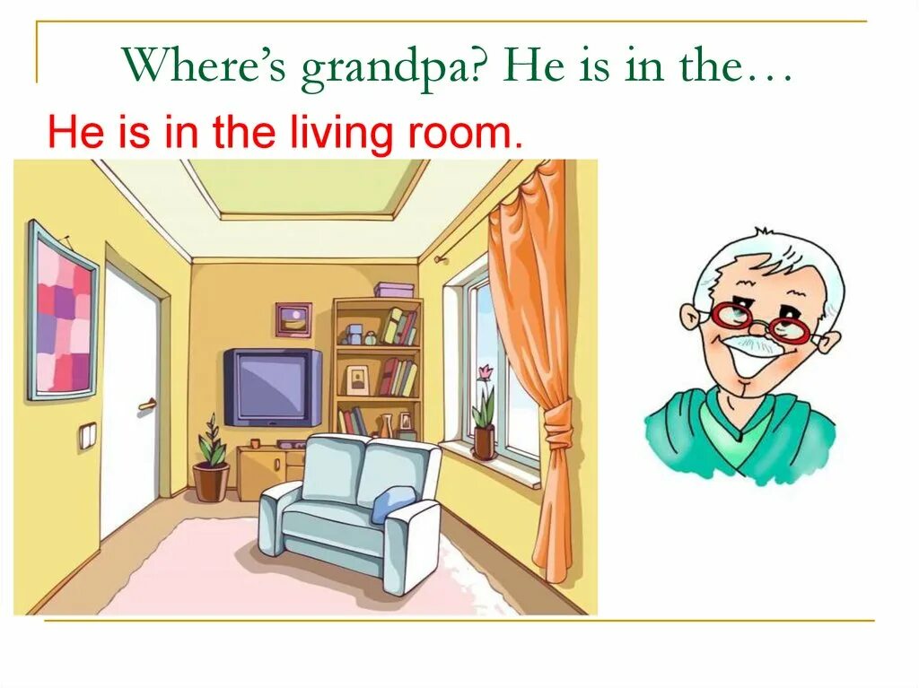 Grandpa is in the bedroom