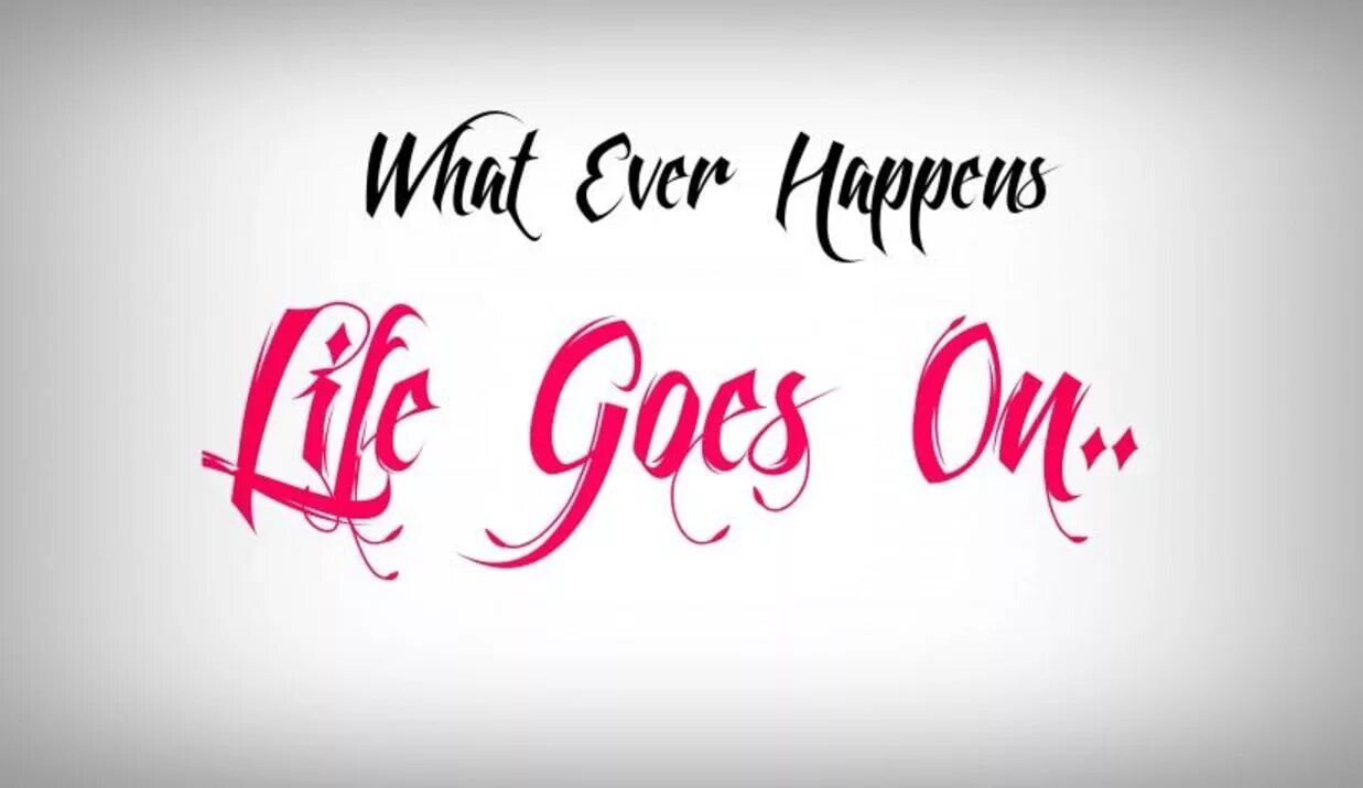 Life is go. Life goes on. life goes on надпись. life goes on шрифт. life goes on картинка.