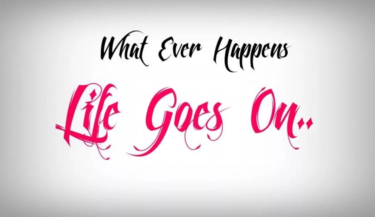 Life goes on. Life goes on надпись. Life goes on шрифт. Life goes on картинка. Гоу лайф