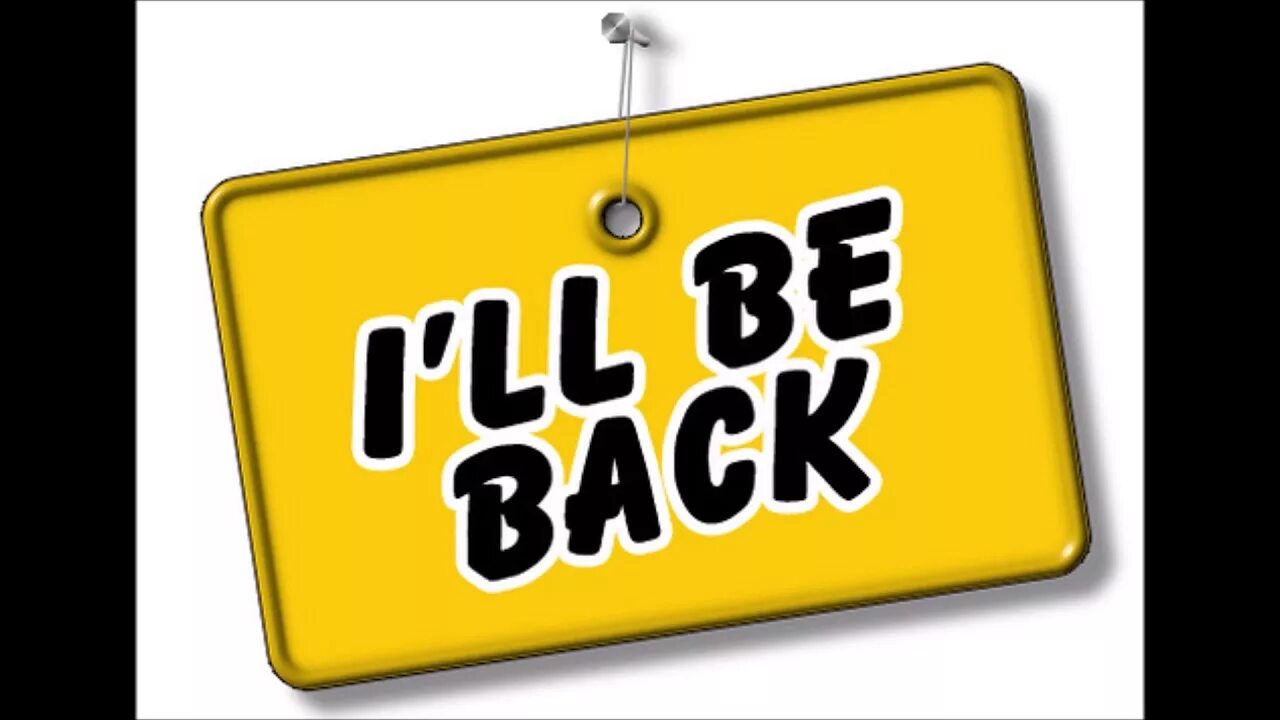 I'll be back. Ill be back надпись. I'll be back soon картинки. I'll be back картинки. L am back