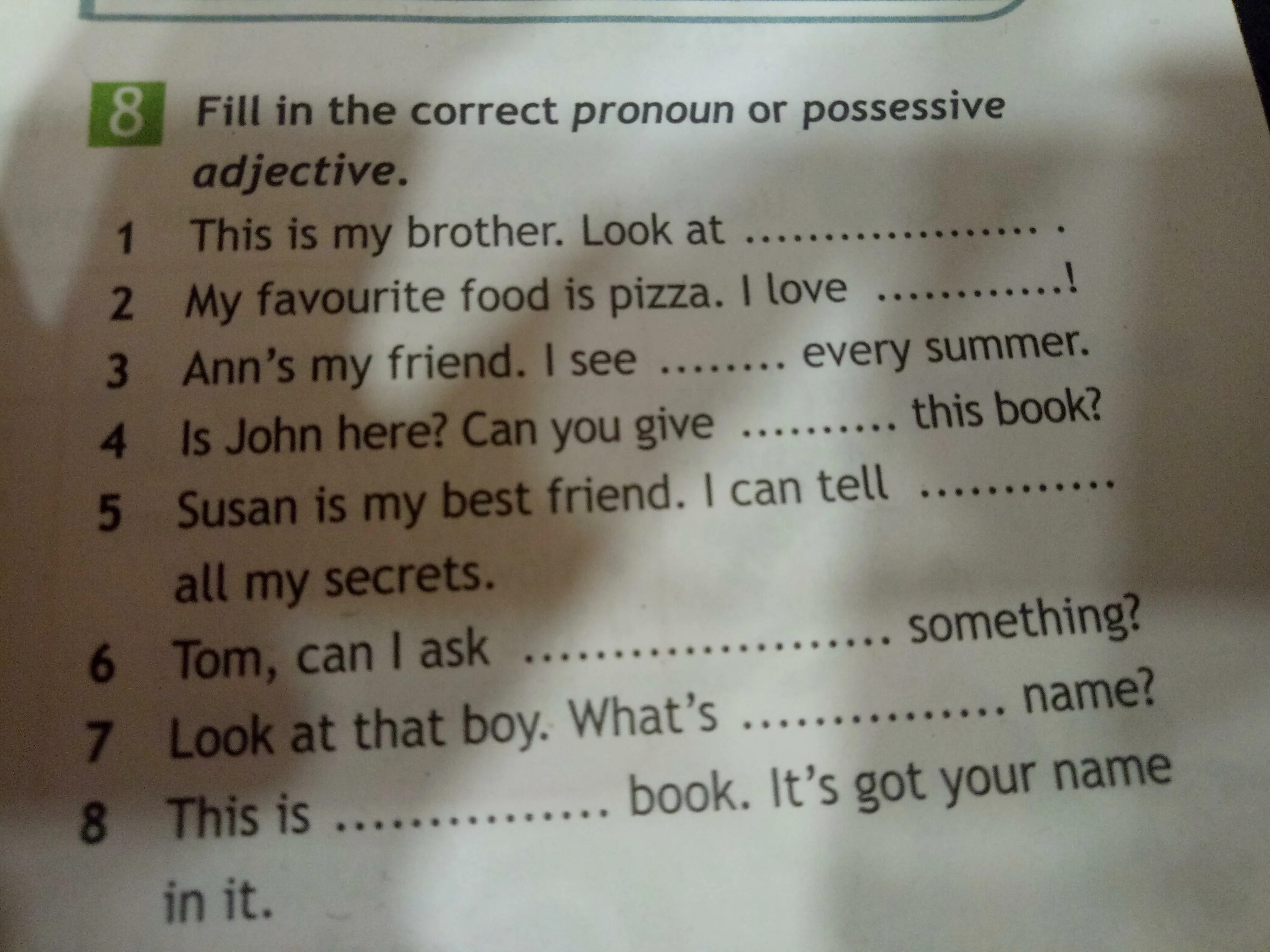 Fill in the correct pronoun. Fill in the correct possessive pronoun. Fill in the pronouns/possessive adjectives. Fill in the correct pronoun or possessive.