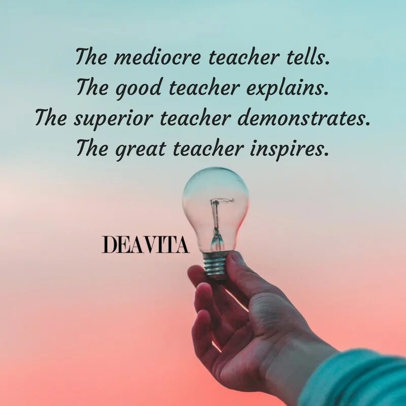 The mediocre teacher tells. The good teacher explains. The Superior teacher demonstrates. The great teacher inspires.. The best teacher inspires. The mediocre teacher tells ...с переводом. The Greatest teachers. Life is the best teacher