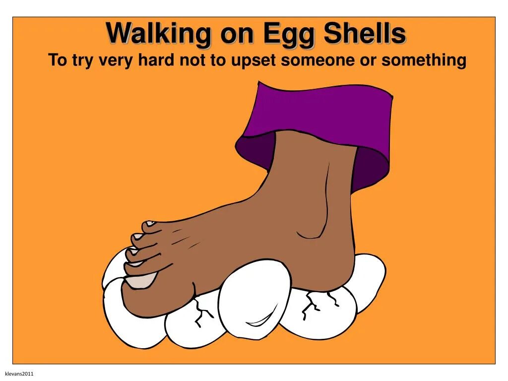 Walking on идиома. Walking on eggshells. to egg someone on идиома. walk on. egg on my face идиома.