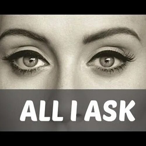 All i ask. Адель all i ask перевод. адель all i ask перевод на русский.