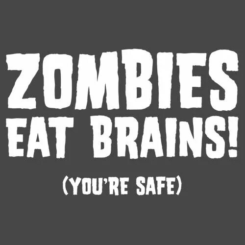 Zombies eat brains