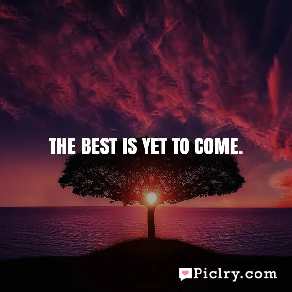 Moments yet to come. The best is yet to come картинка. Best moment is yet to come фф. The best is yet to come Trump. Novastar the best is yet to come.