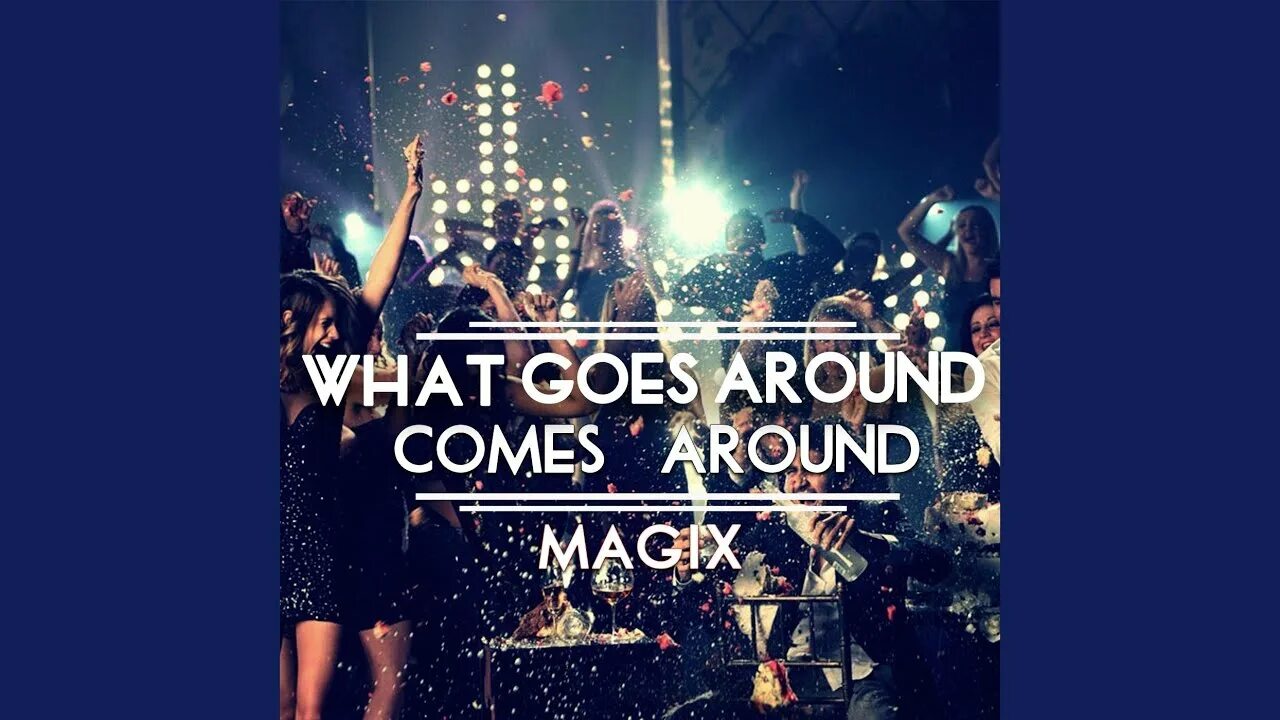 What goes around edit. What goes around. go around. come around. goes around comes around.