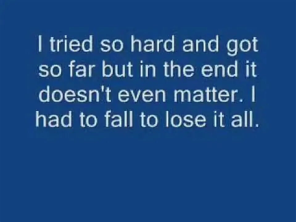 A try so hard. Linkin park in the end текст. it starts with one thing i don&#039;t know why it doesn&#039;t even matter how hard you try.