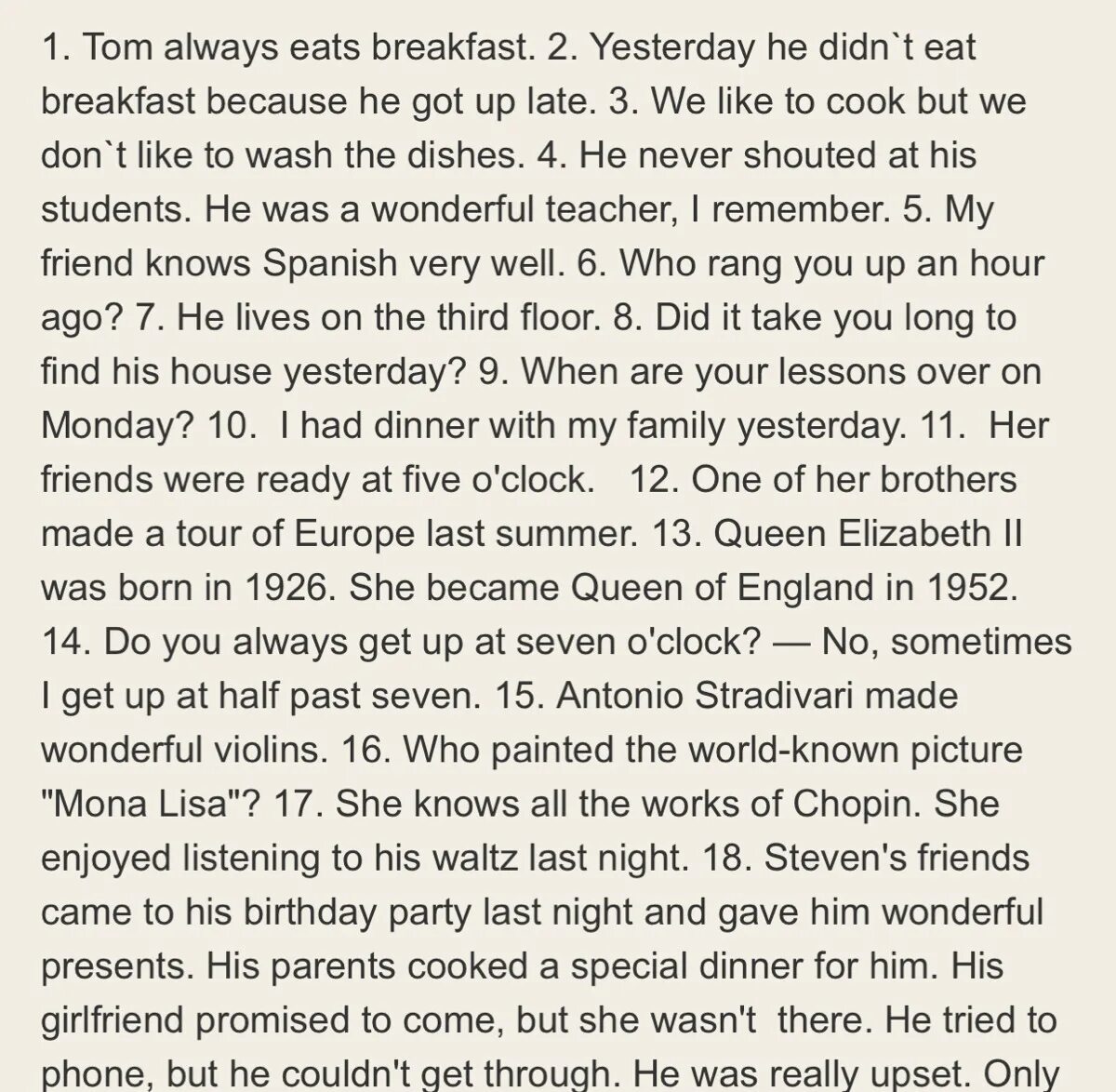 Tom always to eat Breakfast. I always to ask at the lessons