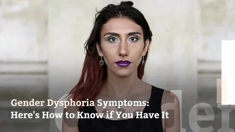 Gender Dysphoria Symptoms: Here's How to Know if You Have It.