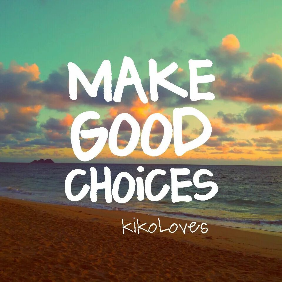 You made your choice. Make good choices. Make a choice. To make good. Кофта make good choices.