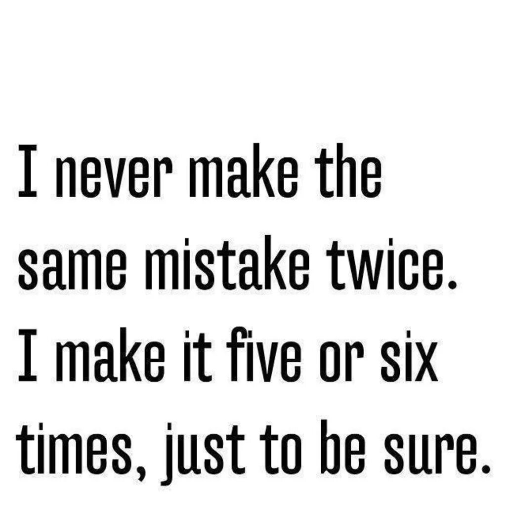 I never be to the us. Анекдоты на английском языке. Funny quotes. Never make the same mistake twice. Quotes about mistakes.