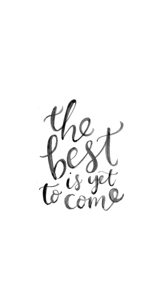 Best is yet. Белые обои на телефон с надписями. The best is yet to come. Stay positive каллиграфия. Imagine каллиграфия.