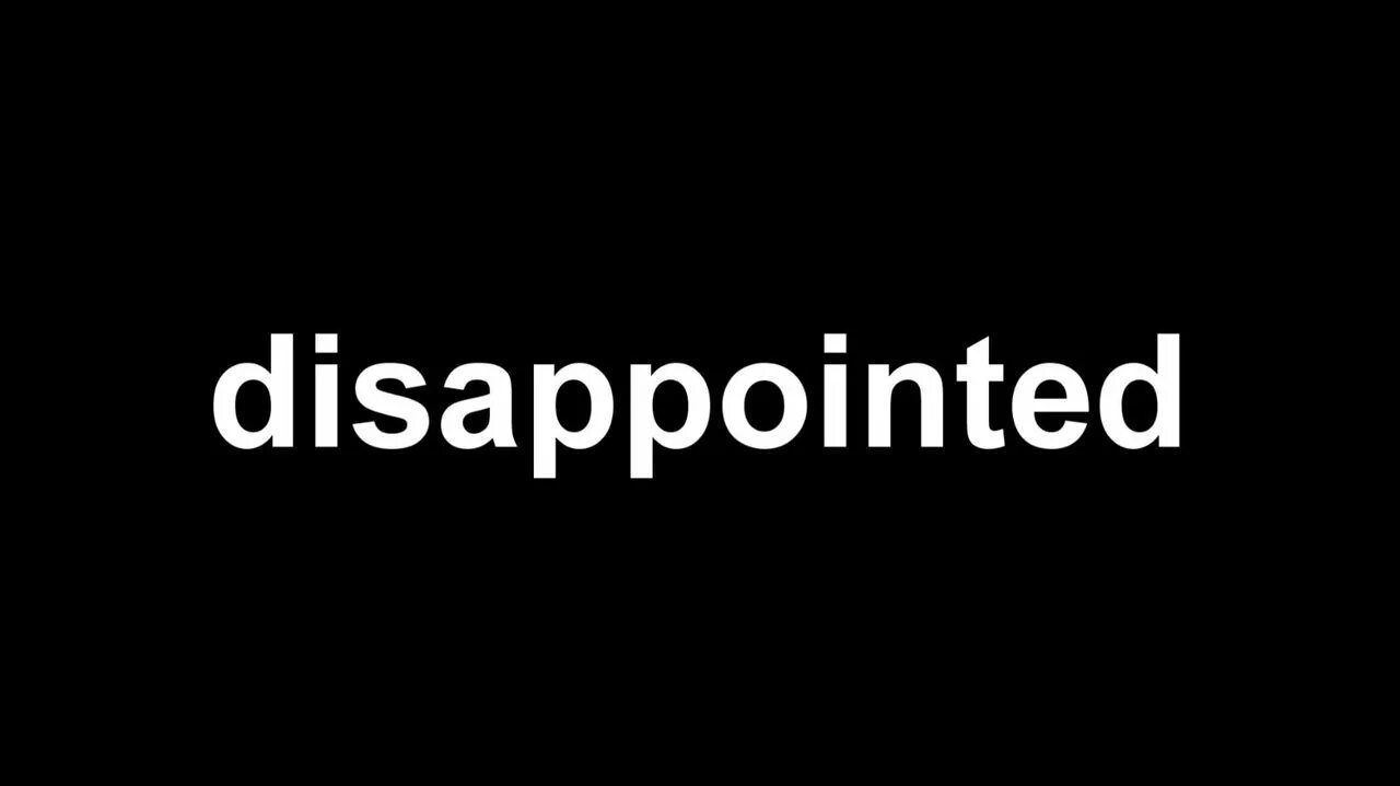 Disappoint. Картинка disappointed. disappointment картинки. disappointed in life фон. картинка чёрный фон слово disappointment.