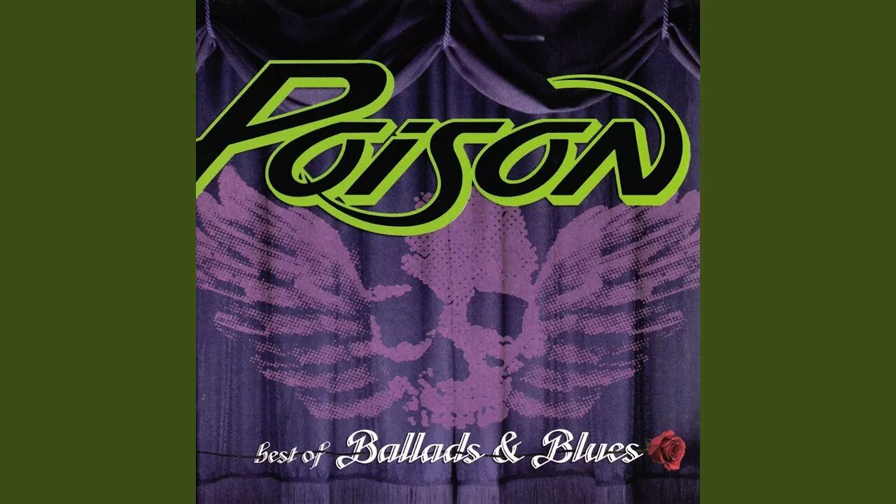 Poison life. Poison every Rose has it's Thorn. Poison every Rose. Poison Life goes on.