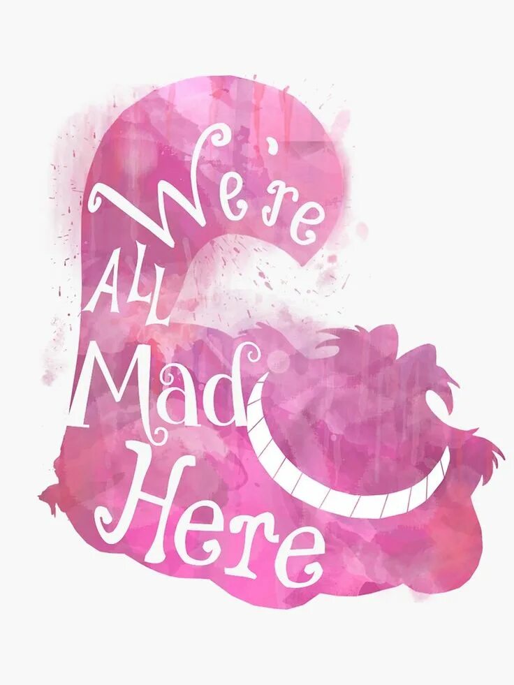 We re all the way. We all mad here обои. we&#039;re all mad here. наклейка: картинки. алиса в стране чудес стикеры.