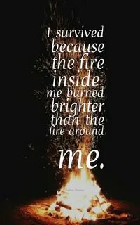 &quot;I survived because the fire inside me burned brighter than the fire a...