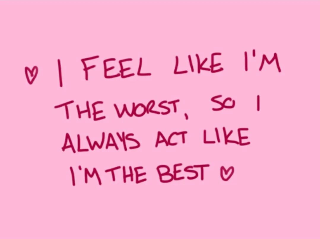 Act like. I feel like. Cause i'm feel like the worst. And i feel like i'm the worst so i always Act like i'm the best. Cause i feel like i'm the worst перевод.