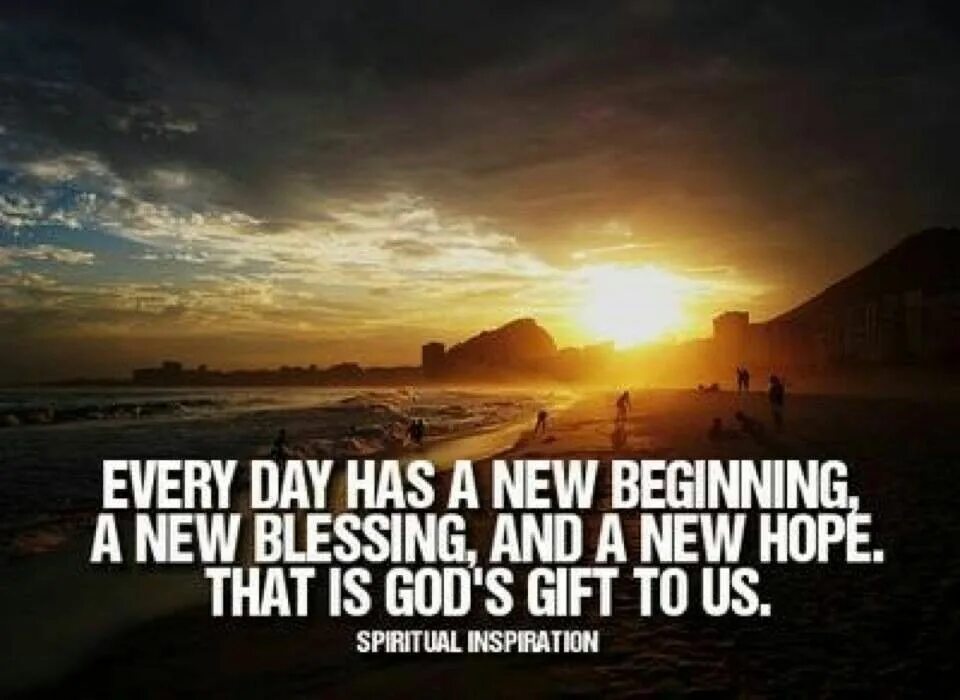 Every day is a beginning. Every day is a beginning