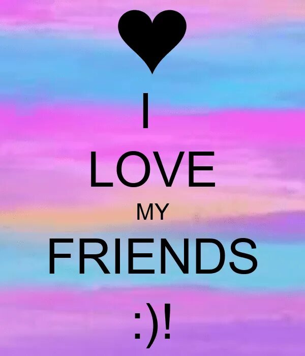 Why me my friend. I Love my friends надпись. I Love you my friend. Love you my friend. My friend картинка.