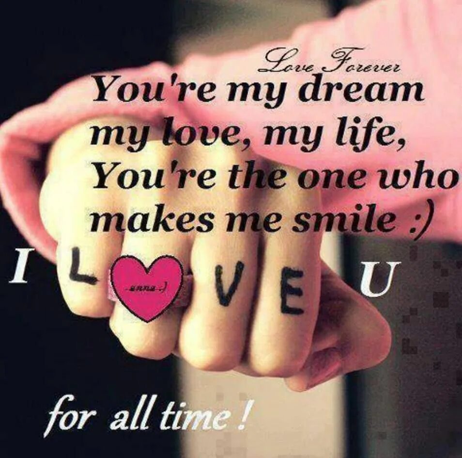 Smile Love Dream. Love for Dream. Dream my beloved. Dream of my Life. My life is only mine
